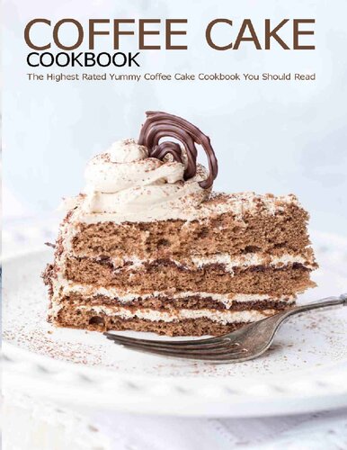 Coffee Cake Cookbook: The Highest Rated Yummy Coffee Cake Cookbook You Should Read