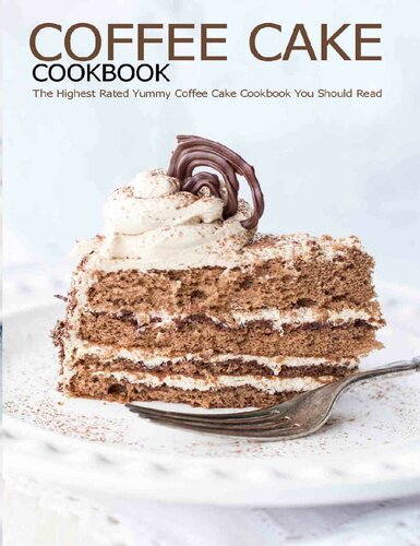 Coffee Cake Cookbook: The Highest Rated Yummy Coffee Cake Cookbook You Should Read
