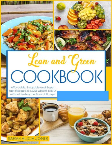 Lean and Green Cookbook: Affordable, Enjoyable and Super Fast Recipes to Lose Weight Easily Without Feeling the Bites of Hunger