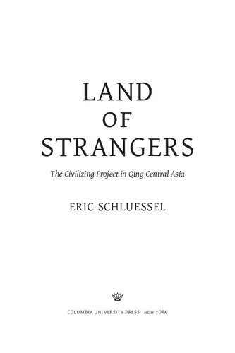Land of Strangers: The Civilizing Project in Qing Central Asia