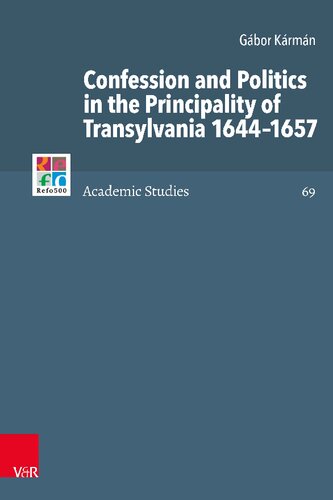 Confession and Politics in the Principality of Transylvania 1644-1657 (Refo500 Academic Studies)