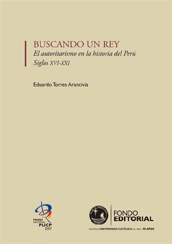 Buscando un rey. El autoritarismo en la historia del Perú, siglos XVI-XXI