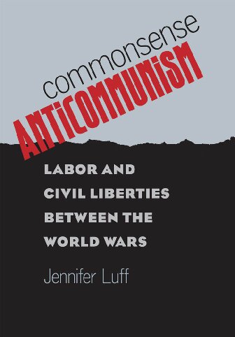 Commonsense Anticommunism: Labor and Civil Liberties Between the World Wars