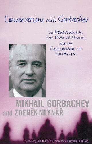 Conversations with Gorbachev: On Perestroika, the Prague Spring, and the Crossroads of Socialism