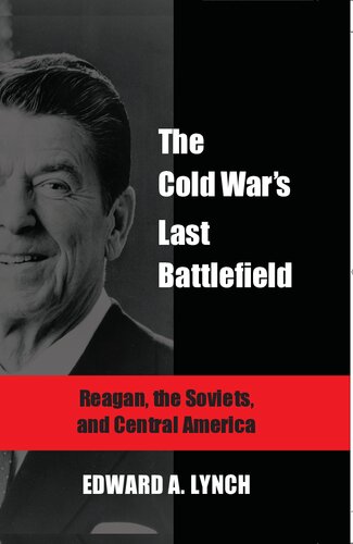 The Cold War's Last Battlefield: Reagan, the Soviets, and Central America