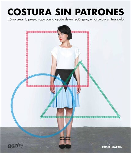 Costura sin patrones: cómo crear tu propia ropa con la ayuda de un rectángulo, un círculo y un triángulo