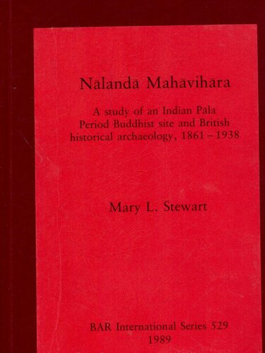 Nālandā Mahāvihāra : a study of an Indian Pāla period Buddhist site and British historical archaeology, 1861-1938
