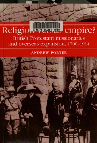 Religion Versus Empire?: British Protestant Missionaries and Overseas Expansion, 1700-1914