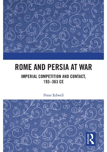Rome and Persia at War and Peace: Competition and Contact in the Near East, 193 to 363 AD