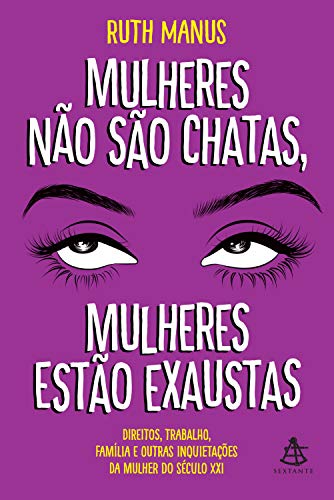 Mulheres não são chatas, mulheres estão exaustas