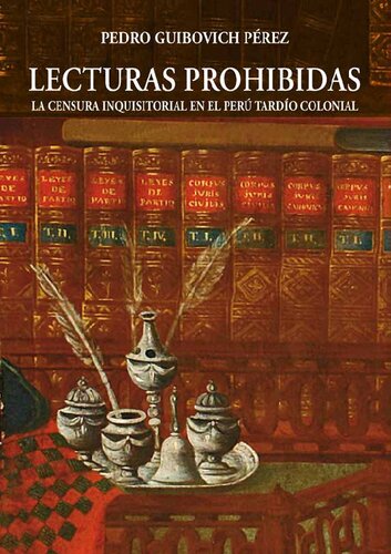 Lecturas prohibidas. La censura inquisitorial en el Perú tardío colonial
