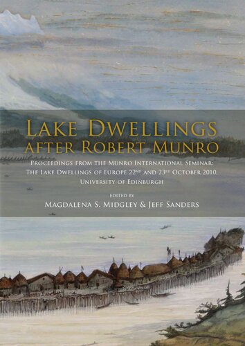 Lake Dwellings after Robert Munro. Proceedings from the Munro International Seminar: The Lake Dwellings of Europe, 22nd and 23rd October 2010, University of Edinburgh