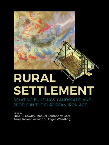 Rural Settlement: Relating Buildings, Landscape, and People in the European Iron Age