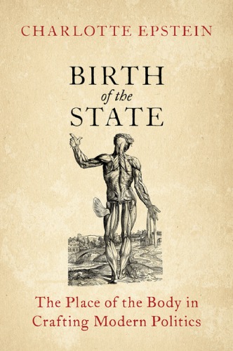 Birth Of The State: The Place Of The Body In Crafting Modern Politics