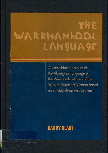 The Warrnambool language: A consolidated account of the Aboriginal language of the Warrnambool area of the western district of Victoria based on nineteenth-century sources