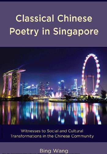Classical Chinese Poetry in Singapore: Witnesses to Social and Cultural Transformations in the Chinese Community
