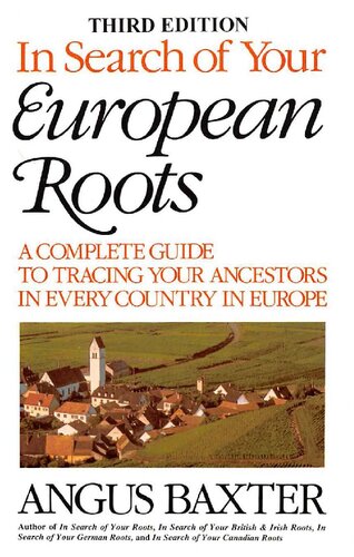 In Search of Your European Roots : A Complete Guide to Tracing Your Ancestors