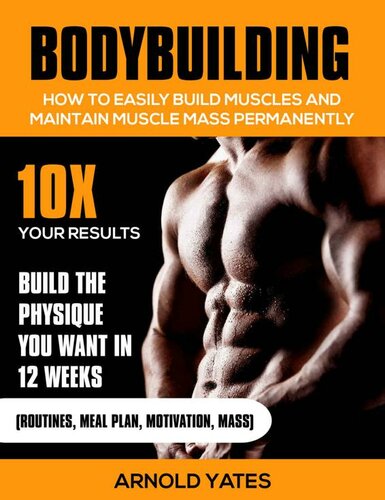 Bodybuilding:Weight Training :How to Easily Build Muscles and Keep Mass Permanently:10X your Results and Build the Physique That You Want. (bodybuilding ... lose fat, weight lifting,mass gainer)