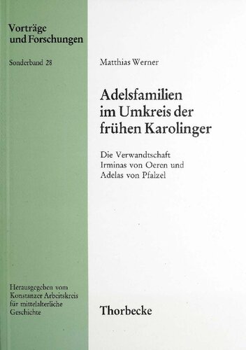 Adelsfamilien im Umkreis der frühen Karolinger: Die Verwandtschaft Irminas von Oeren und Adelas von Pfalzel