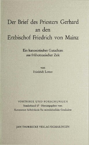 Der Brief des Priesters Gerhard an den Erzbischof Friedrich von Mainz: Ein kanonistisches Gutachten aus frühottonischer Zeit