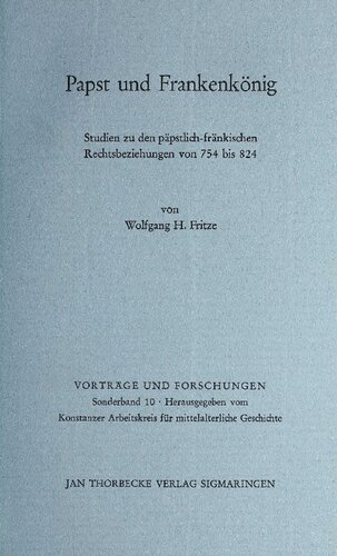Papst und Frankenkönig: Studien zu den päpstlich-fränkischen Rechtsbeziehungen von 754 bis 824