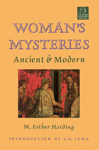 Woman's Mysteries, Ancient and Modern: A Psychological Interpretation of the Feminine Principle as Portrayed in Myth, Story, and Dreams