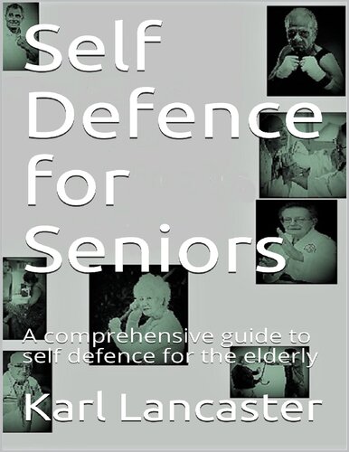 Self Defence for Seniors: A comprehensive guide to self defence for the elderly