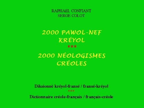 2000 pawol-nef kréyol = 2000 néologismes créoles. Diksionnè kréyol-fransé/fransé-kréyol = Dictionnaire créole-français/français-créole