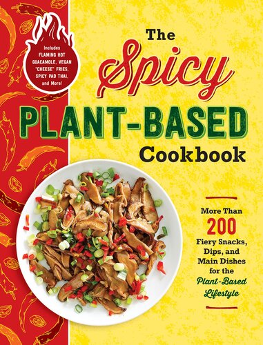 More Than 200 Fiery Snacks, Dips, and Main Dishes for the Plant-Based Lifestyle
