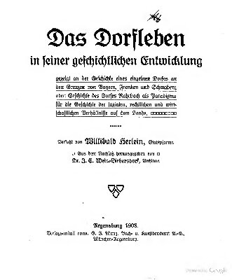 Das Dorfleben in seiner geschichtlichen Entwicklung gezeigt an der Geschichte eines einzelnen Dorfes an den Grenzen von Bayern, Franken und Schwaben; oder: Geschichte des Dorfes Rohrbach