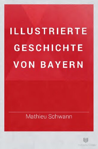 Illustrierte Geschichte von Bayern. (Bis 1125)