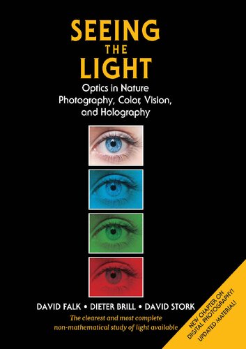 Seeing the Light Optics in Nature, Photography, Color Vision, and Holography