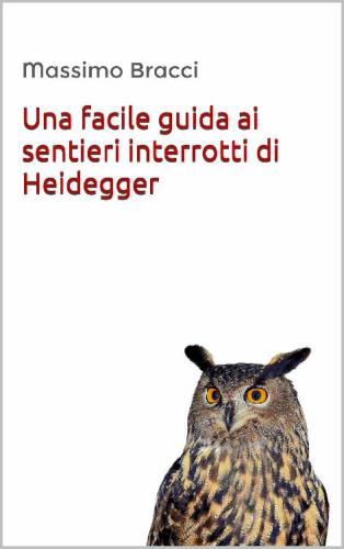 Una facile guida alla lettura di Essere e Tempo di Heidegger