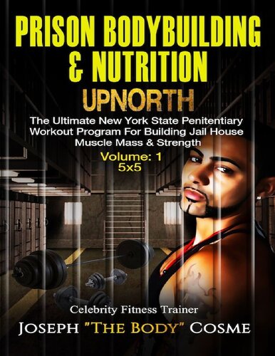 Prison BodyBuilding & Nutrition: UPNORTH: The Ultimate New York State Penitentiary Workout Program for Building Jail House Muscle Mass & Strength.