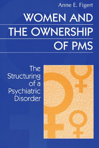 Women and the ownership of PMS: The structuring of a psychiatric disorder