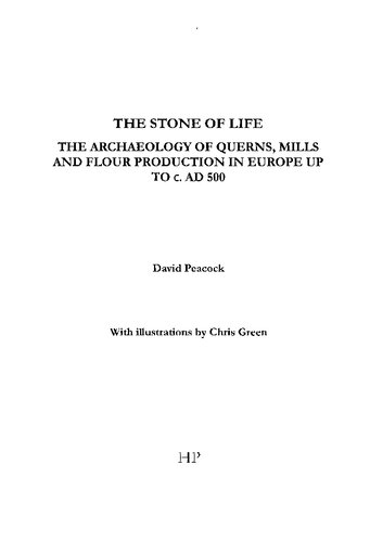 The Stone of Life: The Archaeology of Querns, Mills and Flour Production in Europe up to c. AD 500