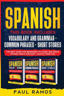 Spanish: This Book Includes : Vocabulary and Grammar, Common Phrases, Short Stories. The Best Guide for Beginners to Learn and Speak Spanish Quick and Easy, Also in Your Car