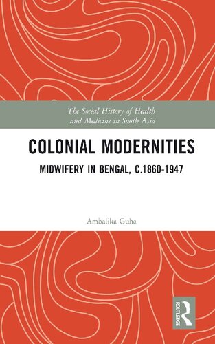 Colonial Modernities : Midwifery in Bengal, c.1860-1947