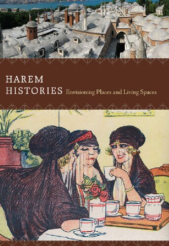 Harem histories : envisioning places and living spaces