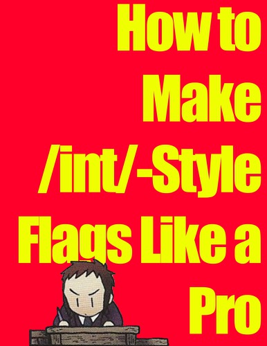 How to Make /int/-Style Flags Like a Pro