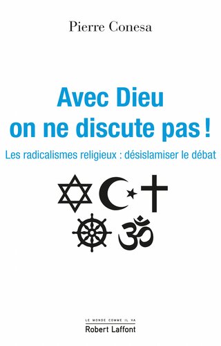 Avec Dieu on ne discute pas ! Les radicalismes religieux : désislamiser le débat