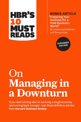 HBR's 10 Must Reads on Managing in a Downturn, Expanded Edition (with bonus article "Preparing Your Business for a Post-Pandemic World" by Carsten Lund Pedersen and Thomas Ritter)