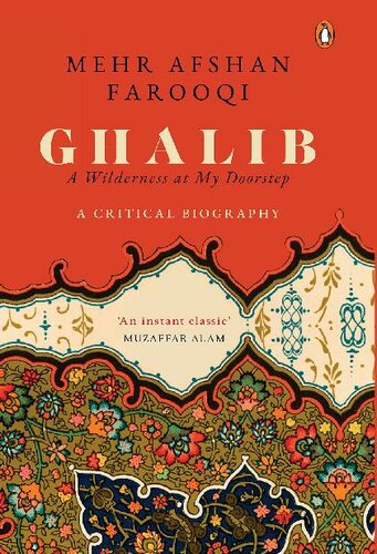 Ghalib: A Wilderness At My Doorstep - A Critical Biography