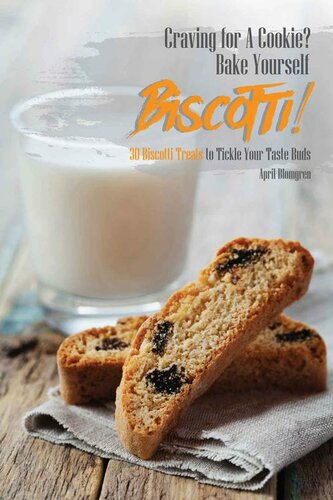 Craving for A Cookie? Bake Yourself Biscotti!: 30 Biscotti Treats to Tickle Your Taste Buds