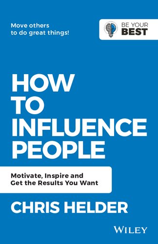 HOW TO INFLUENCE PEOPLE : motivate, inspire and get the results you want.