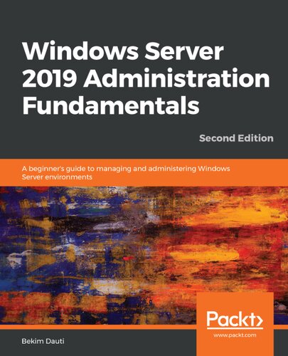 Windows Server 2019 Administration Fundamentals : a Beginner's Guide to Managing and Administering Windows Server Environments, 2nd Edition.