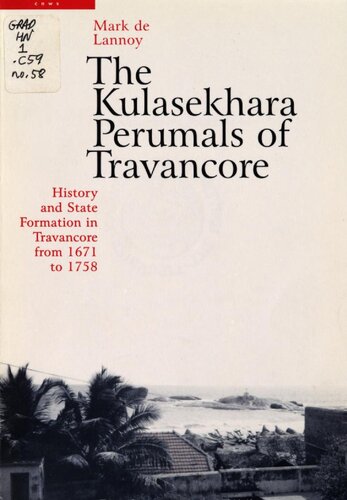The Kulasekhara Perumals of Travancore : history and state formation in Travancore from 1671 to 1758