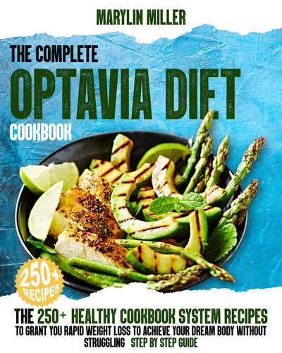 The Complete Optavia Diet Cookbook: The 250+ Healthy-Cookbook-System Recipes To Grant You Rapid Weight Loss To Achieve Your Dream Body Without Struggling | Step-By-Step Guide