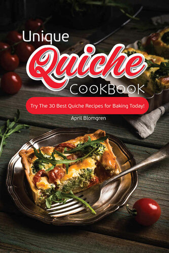 Unique Quiche Cookbook: Try The 30 Best Quiche Recipes for Baking Today!