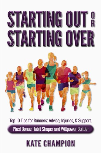 Starting Out or Starting Over: Top 10 Tips for Runners: Advice, Injuries, & Support. Plus! Habit Shaper and Willpower Builder.